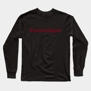 Not a Dumb Game Long Sleeve T-Shirt